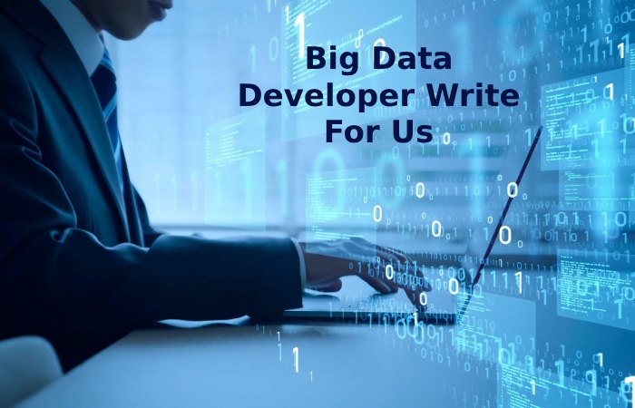 Big Data Developer Write For Us