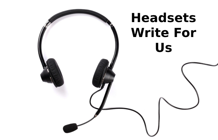 Headsets Write For Us