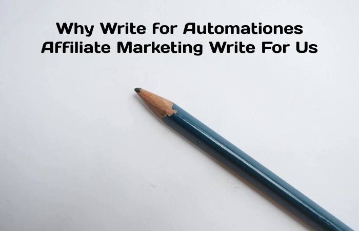 Why Write for Automationes - Affiliate Marketing Write For Us