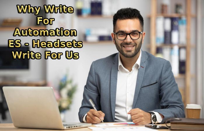 Why Write For Automation ES - Headsets Write For Us